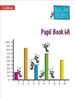 Busy Ant Maths -- Pupil Book 6a by Jo Power O'Keefe, Jeanette Mumford, Sandra Roberts