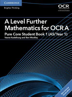 A Level Further Mathematics for OCR a Pure Core Student Book 1 (As/Year 1) with Cambridge Elevate Edition (2 Years) by Vesna Kadelburg, Ben Woolley