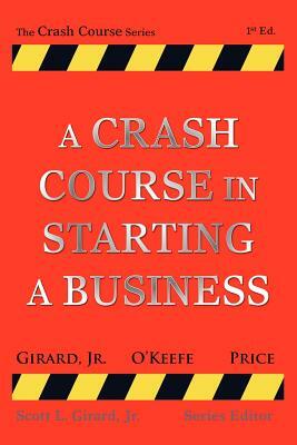 A Crash Course in Starting a Business by Marc Price, Scott Girard, Michael O'Keefe