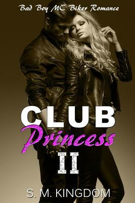 Club Princess II: Bad Boy MC Biker Romance by S. M. Kingdom