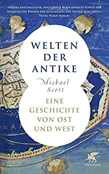 Welten der Antike: Eine Geschichte von Ost und West by Michael Scott