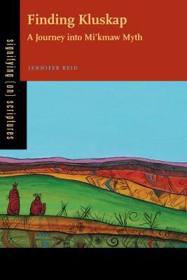 Finding Kluskap: A Journey Into Mi'kmaw Myth by Jennifer Reid