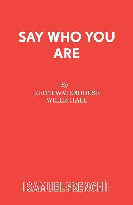 Say Who You Are by Keith Waterhouse, Willis Hall