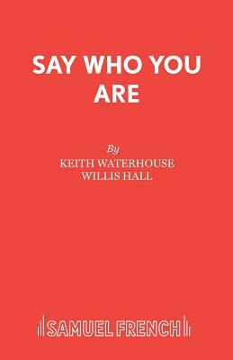 Say Who You Are by Willis Hall, Keith Waterhouse