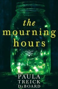 The Mourning Hours by Paula Treick DeBoard