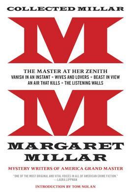 Collected Millar: The Master at Her Zenith: Vanish in an Instant; Wives and Lovers; Beast in View; An Air That Kills; The Listening Wall by Margaret Millar