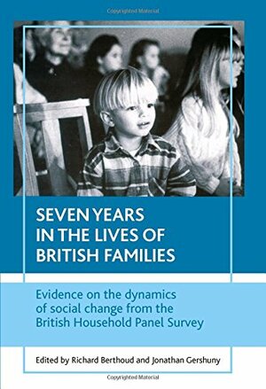 Seven years in the lives of British families: Evidence on the dynamics of social change from the British Household Panel Survey by Jonathan I. Gershuny