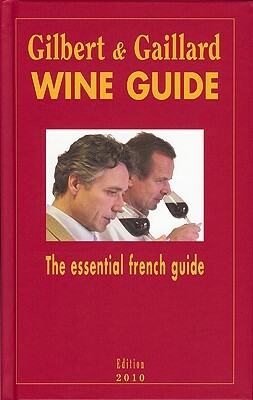 Gilbert & Gaillard Wine Guide: The Essential French Guide by Francois Gilbert, Philippe Gaillard