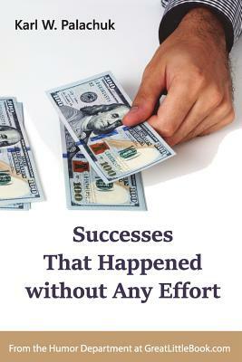 Successes That Happened without Any Effort by Karl W. Palachuk