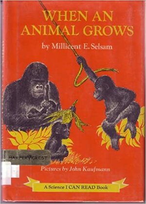 When an Animal Grows by Millicent E. Selsam