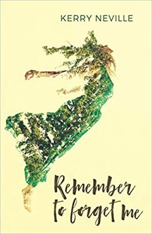 Remember to Forget Me by Kerry Neville