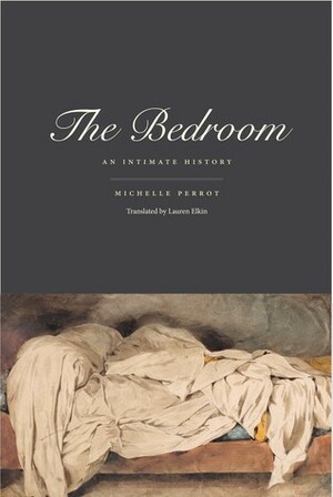 The Bedroom: An Intimate History by Lauren Elkin, Michelle Perrot