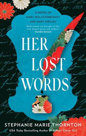 Her Lost Words: A Novel of Mary Wollstonecraft and Mary Shelley by Stephanie Marie Thornton