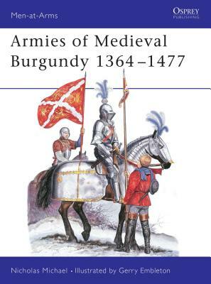 Armies of Medieval Burgundy 1364-1477 by Nicholas Michael