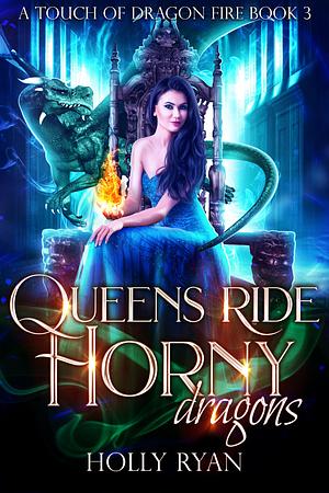 Queens Ride Horny Dragons by Holly Ryan