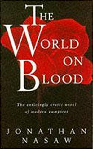 The World On Blood by Jonathan Nasaw