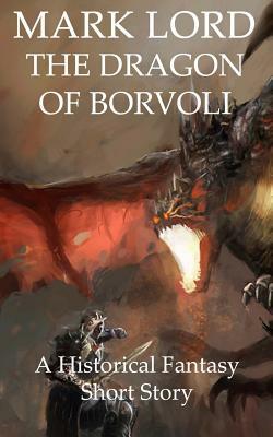 The Dragon of Borvoli: A Historical Fantasy Short Story by Mark Lord