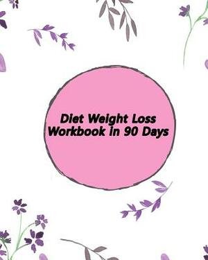 Diet Weight Loss Workbook in 90 Days: A Daily Guide to Radical Self-Acceptance by Mary McDonald