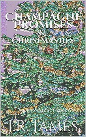 Champagne Promises & Christmas Lies by J.R. James