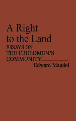 A Right to the Land: Essays on the Freedmen's Community by Unknown, Edward Magdol