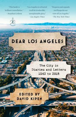 Dear Los Angeles: The City in Diaries and Letters, 1542 to 2018 by 