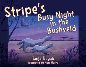 Stripe's Busy Night in the Bushveld by Tanja Nayak