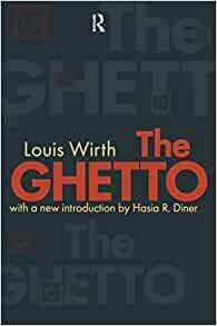 The Ghetto by Louis Wirth, Ronald H. Bayor