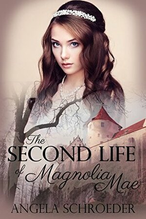 The Second Life of Magnolia Mae by Angela Schroeder