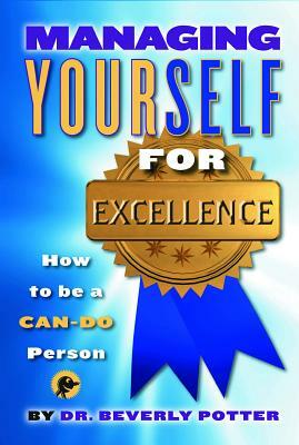 Managing Yourself for Excellence: How to Become a Can-Do Person by Beverly A. Potter