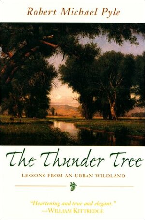 The Thunder Tree: Lessons from an Urban Wildland by Robert Michael Pyle