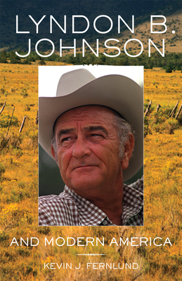 Lyndon B. Johnson and Modern America, Volume 25 by Kevin J. Fernlund