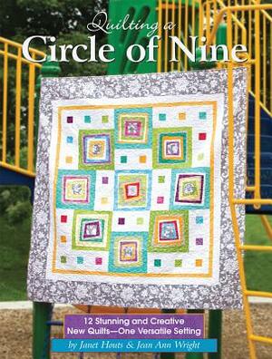 Quilting a Circle of Nine: 12 Stunning and Creative New Quilts-One Versatile Setting by Jean Ann Wright, Janet Houts