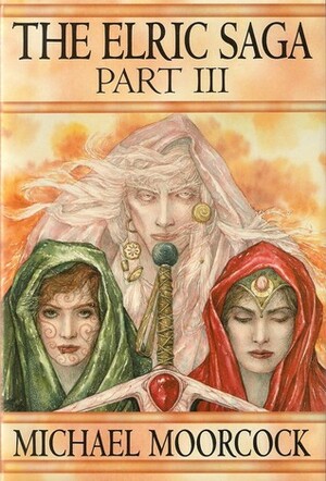 The Elric Saga Part III by Michael Moorcock