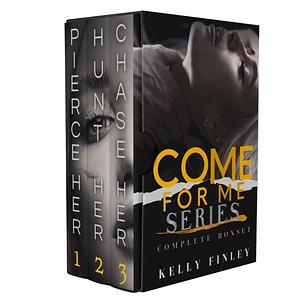 The Come For Me Box Set: A Complete Steamy, Romantic Suspense Series by Kelly Finley