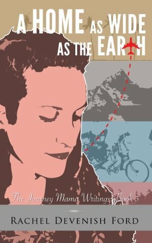 A Home as Wide as the Earth by Rachel Devenish Ford