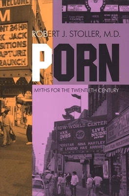 Porn: Myths for the Twentieth Century by Robert J. Stoller