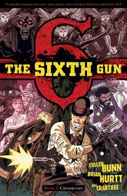The Sixth Gun Vol. 2, Volume 2: Crossroads by Cullen Bunn