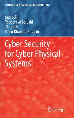 Cyber Security for Cyber Physical Systems by Taiseera Al Balushi, Saqib Ali, Zia Nadir