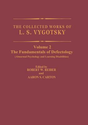 The Collected Works of L.S. Vygotsky: The Fundamentals of Defectology (Abnormal Psychology and Learning Disabilities) by L. S. Vygotsky