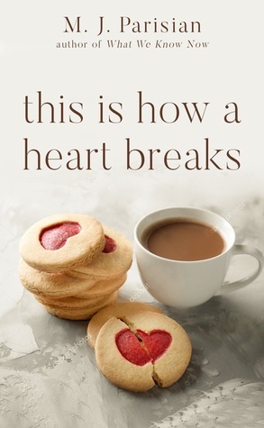 This Is How A Heart Breaks by M.J. Parisian