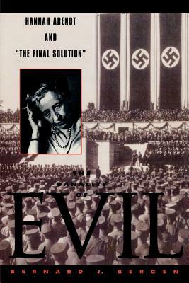 The Banality of Evil: Hannah Arendt and 'The Final Solution' by Bernard J. Bergen