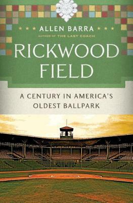 Rickwood Field: A Century in America's Oldest Ballpark by Allen Barra