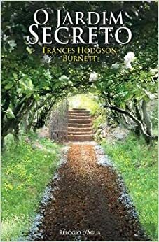 O Jardim Secreto by Frances Hodgson Burnett