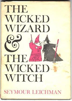 The Wicked Wizard &amp; the Wicked Witch by Seymour Leichman