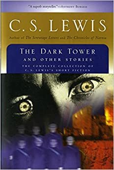 The Dark Tower and Other Stories by Walter Hooper, C.S. Lewis