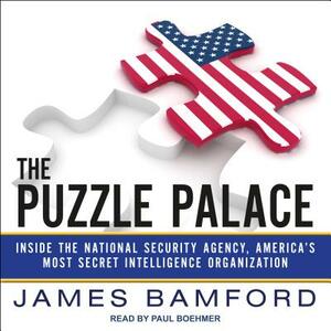 The Puzzle Palace: Inside the National Security Agency, America's Most Secret Intelligence Organization by James Bamford