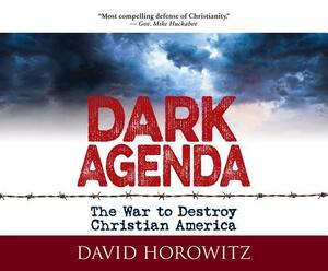 Dark Agenda: The War to Destroy Christian America by David Horowitz
