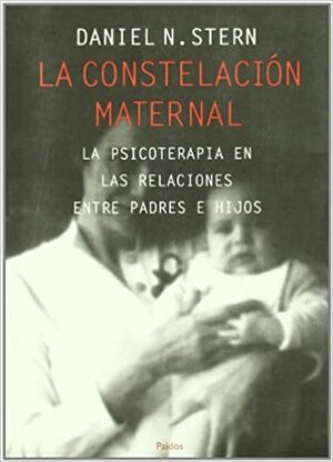 La constelacion maternal / The Constellation Maternal by Daniel N. Stern