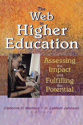 The Web in Higher Education: Assessing the Impact and Fulfilling the Potential by D. Lamont Johnson, Cleborne D. Maddux