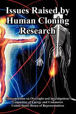 Issues Raised by Human Cloning Research by Committee of Energy and Commerce, United States House of Representatives